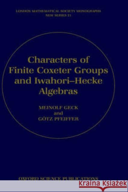 Characters of Finite Coxeter Groups and Iwahori-Hecke Algebras Meinolf Geck Gotz Pfeiffer Gotz Pfeiffer 9780198502500 Oxford University Press - książka