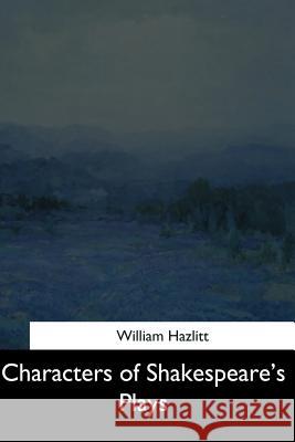 Characters of Shakespeare's Plays William Hazlitt 9781544608020 Createspace Independent Publishing Platform - książka