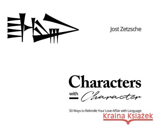 Characters with Character: 50 Ways to Rekindle Your Love Affair with Language Jost Zetsche 9780999289471 Multilingual Media - książka