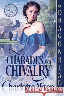 Charades and Chivalry: A Victorian Historical Romance Charlotte Wren 9781969349614 Dragonblade Publishing, Inc. - książka
