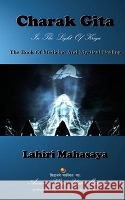 Charak Gita (The Book Of Medicine and Mystical Healing): In The Light Of Kriya Mahasaya, Lahiri 9781500950163 Createspace - książka