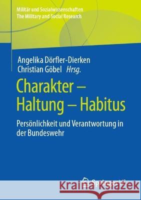 Charakter - Haltung - Habitus: Persönlichkeit Und Verantwortung in Der Bundeswehr Dörfler-Dierken, Angelika 9783658372484 Springer Fachmedien Wiesbaden - książka