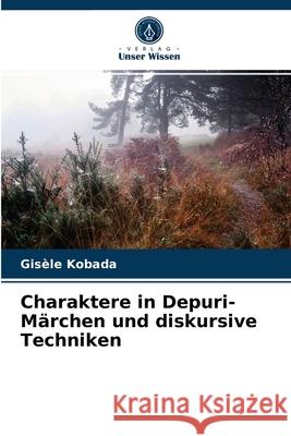 Charaktere in Depuri-Märchen und diskursive Techniken Gisèle Kobada 9786204035598 Verlag Unser Wissen - książka
