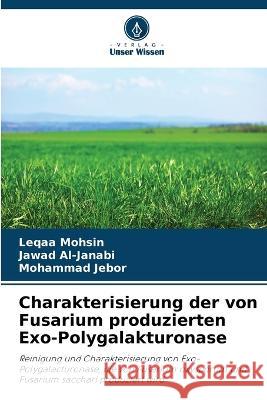 Charakterisierung der von Fusarium produzierten Exo-Polygalakturonase Leqaa Mohsin Jawad Al-Janabi Mohammad Jebor 9786206266129 Verlag Unser Wissen - książka