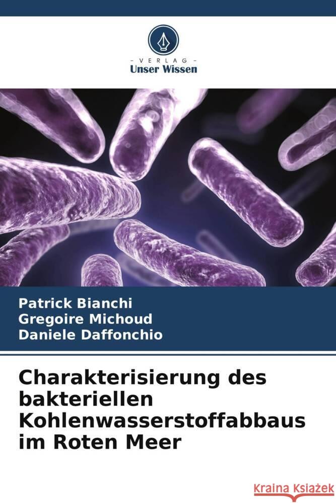 Charakterisierung des bakteriellen Kohlenwasserstoffabbaus im Roten Meer Patrick Bianchi Gregoire Michoud Daniele Daffonchio 9786207966783 Verlag Unser Wissen - książka