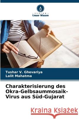 Charakterisierung des Okra-Gelbsaummosaik-Virus aus S?d-Gujarat Tushar V. Ghevariya Lalit Mahatma 9786207575077 Verlag Unser Wissen - książka