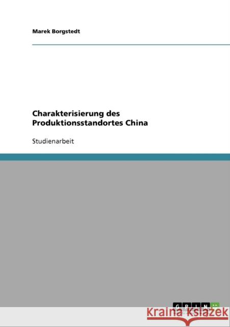 Charakterisierung des Produktionsstandortes China Marek Borgstedt 9783638889117 Grin Verlag - książka