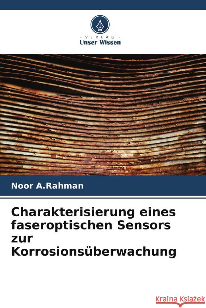 Charakterisierung eines faseroptischen Sensors zur Korrosionsüberwachung A.Rahman, Noor 9786205188613 Verlag Unser Wissen - książka