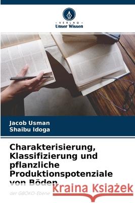 Charakterisierung, Klassifizierung und pflanzliche Produktionspotenziale von Böden Jacob Usman, Shaibu Idoga 9786204127293 Verlag Unser Wissen - książka