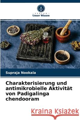 Charakterisierung und antimikrobielle Aktivität von Padigalinga chendooram Supraja Nookala 9786204038872 Verlag Unser Wissen - książka