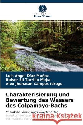 Charakterisierung und Bewertung des Wassers des Colpamayo-Bachs D Roiser El 9786203681185 Verlag Unser Wissen - książka