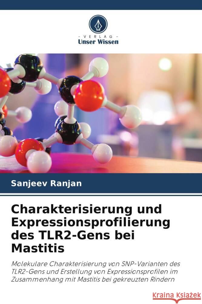 Charakterisierung und Expressionsprofilierung des TLR2-Gens bei Mastitis RANJAN, SANJEEV 9786205173152 Verlag Unser Wissen - książka