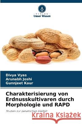 Charakterisierung von Erdnusskultivaren durch Morphologie und RAPD Divya Vyas Arunabh Joshi Gunnjeet Kaur 9786205923412 Verlag Unser Wissen - książka