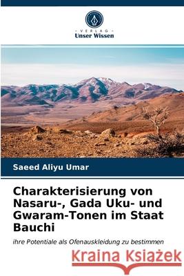 Charakterisierung von Nasaru-, Gada Uku- und Gwaram-Tonen im Staat Bauchi Saeed Aliyu Umar 9786202974554 Verlag Unser Wissen - książka