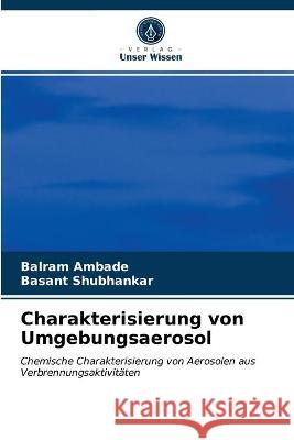 Charakterisierung von Umgebungsaerosol Balram Ambade, Basant Shubhankar 9786203341805 Verlag Unser Wissen - książka