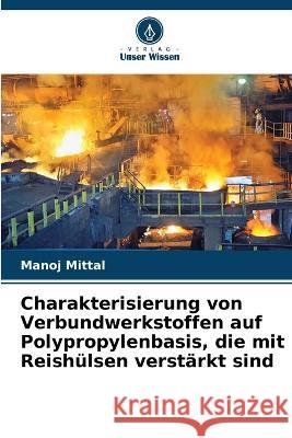 Charakterisierung von Verbundwerkstoffen auf Polypropylenbasis, die mit Reishülsen verstärkt sind Manoj Mittal 9786205388761 Verlag Unser Wissen - książka