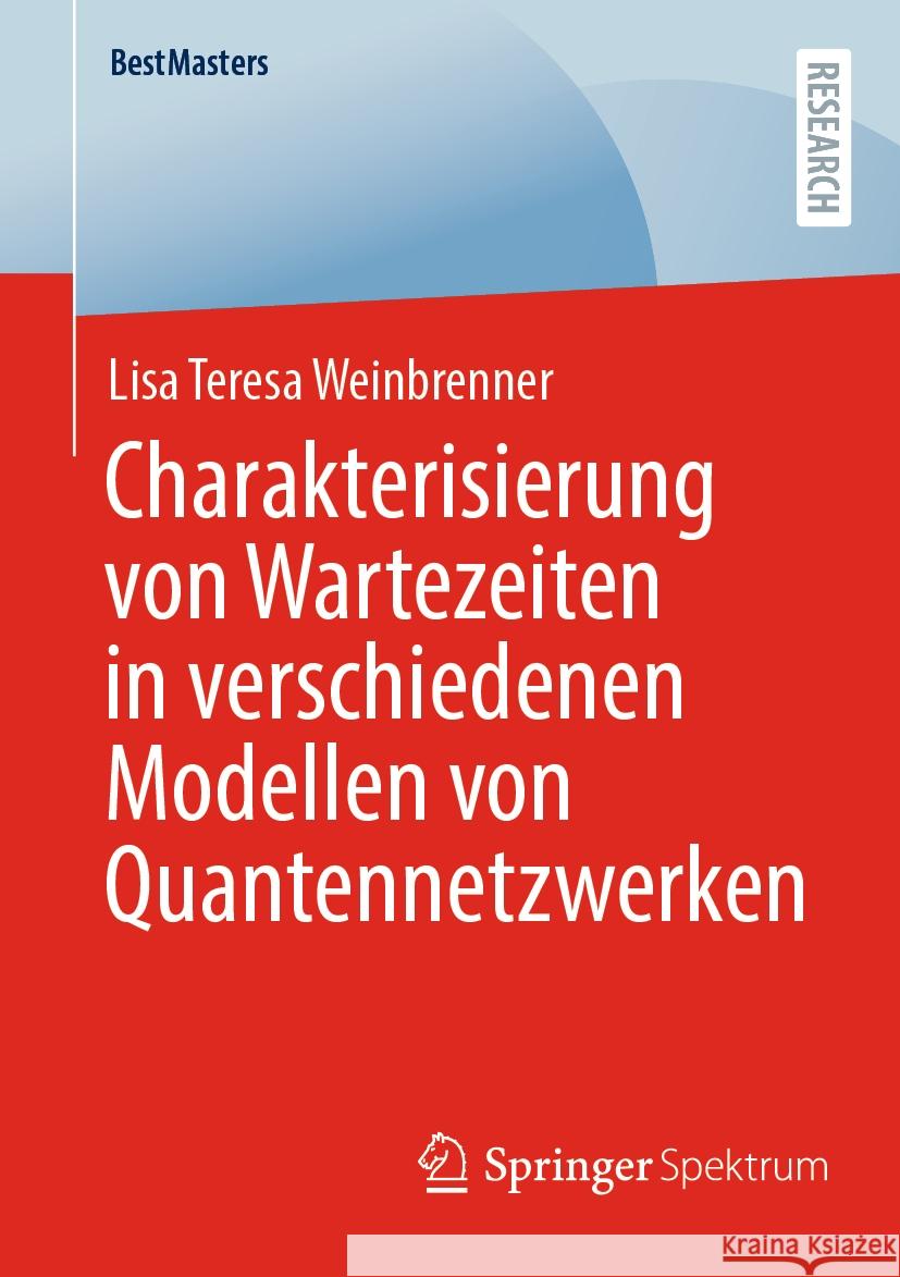 Charakterisierung Von Wartezeiten in Verschiedenen Modellen Von Quantennetzwerken Lisa Teresa Weinbrenner 9783658432669 Springer Spektrum - książka