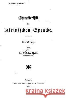 Charakteristik der lateinischen Sprache Weise, Oskar 9781532846960 Createspace Independent Publishing Platform - książka