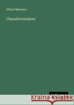 Charaktermasken Alfred Meissner 9783388473222 Antigonos Verlag - książka