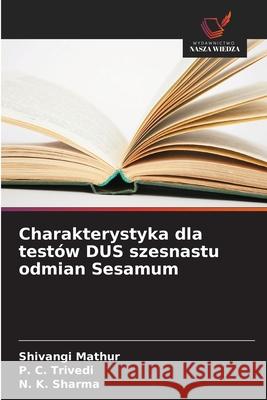 Charakterystyka dla testów DUS szesnastu odmian Sesamum Mathur, Shivangi, Trivedi, P. C., Sharma, N. K. 9786208691851 Wydawnictwo Nasza Wiedza - książka