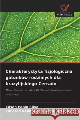 Charakterystyka fizjologiczna gatunk?w rodzimych dla brazylijskiego Cerrado Edson Pablo Silva Eduardo Val?rio d 9786209201950 Wydawnictwo Nasza Wiedza - książka