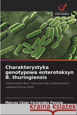 Charakterystyka genotypowa enterotoksyn B. thuringiensis Fernandes Pessoa, Marcos Cézar 9786209117091 Wydawnictwo Nasza Wiedza - książka