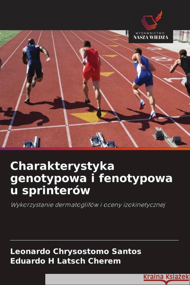 Charakterystyka genotypowa i fenotypowa u sprinterów Santos, Leonardo Chrysostomo, Latsch Cherem, Eduardo H 9786203902150 Wydawnictwo Nasza Wiedza - książka