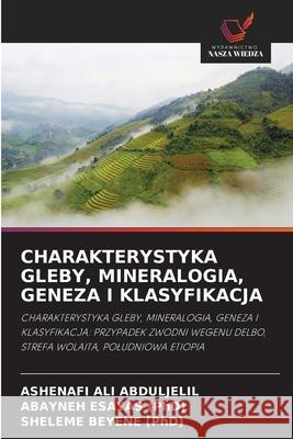 Charakterystyka Gleby, Mineralogia, Geneza I Klasyfikacja Ashenafi Ali Abduljelil Abayneh Esaya Sheleme Beyen 9786203063974 Wydawnictwo Nasza Wiedza - książka