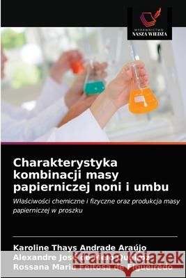 Charakterystyka kombinacji masy papierniczej noni i umbu Andrade Ara Alexandre Jos 9786203141597 Wydawnictwo Nasza Wiedza - książka