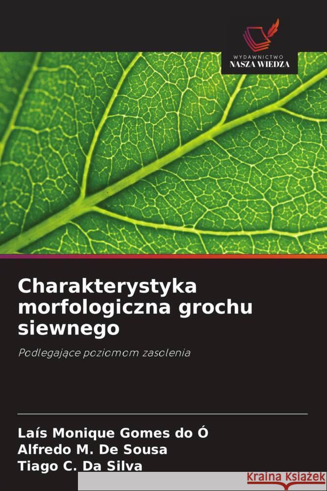 Charakterystyka morfologiczna grochu siewnego Gomes do Ó, Laís Monique, de Sousa, Alfredo M., Da Silva, Tiago C. 9786208551438 Wydawnictwo Nasza Wiedza - książka