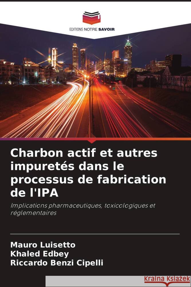 Charbon actif et autres impuret?s dans le processus de fabrication de l'IPA Mauro Luisetto Khaled Edbey Riccardo Benz 9786207318827 Editions Notre Savoir - książka