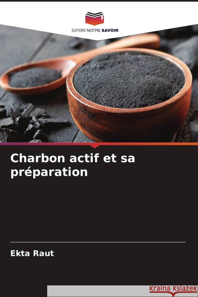 Charbon actif et sa pr?paration Ekta Raut 9786208037963 Editions Notre Savoir - książka