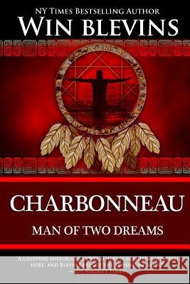 Charbonneau: Man of Two Dreams Win Blevins 9780692203798 Wordworx Publishing - książka
