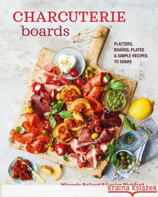 Charcuterie Boards: Platters, Boards, Plates and Simple Recipes to Share Miranda Ballard 9781788795159 Ryland, Peters & Small Ltd - książka