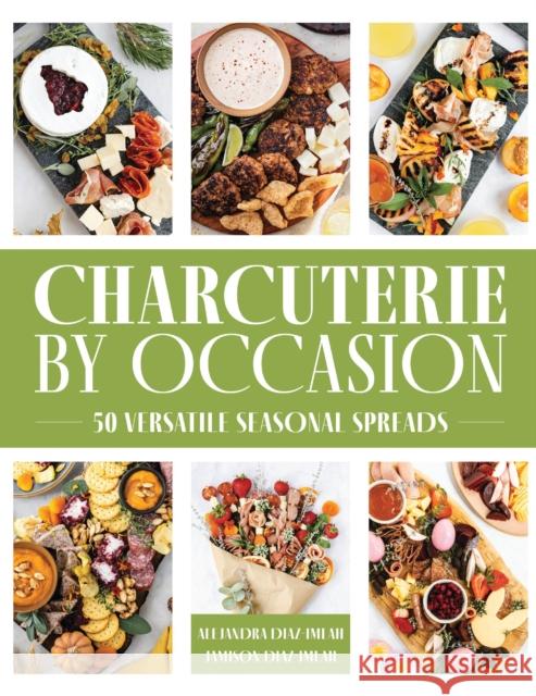 Charcuterie by Occasion: 50 Versatile Seasonal Spreads Jamison Diaz-Imlah 9781400340613 HarperCollins Focus - książka