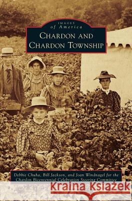 Chardon and Chardon Township Bill Jackson, Debbie Chuha, Joan Windnage 9781531659486 Arcadia Publishing Library Editions - książka