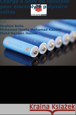 Charge à base de cellulose pour électrolyte polymère solide Bello, Ibrahim, Mohamad Kassim, Mohamad Haafiz, Hussin, Mohd Hazwan 9786202203852 Editions Notre Savoir - książka