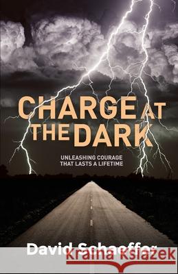 Charge at the Dark: Unleashing Courage That Lasts a Lifetime David Schaeffer 9781922542748 Moshpit Publishing - książka