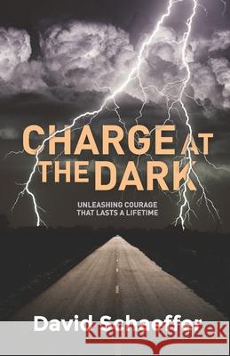 Charge at the Dark: Unleashing Courage that lasts a Lifetime David Schaeffer 9781922628015 Moshpit Publishing - książka