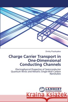 Charge Carrier Transport in One-Dimensional Conducting Channels Pozdnyakov, Dmitry 9786208012847 LAP Lambert Academic Publishing - książka