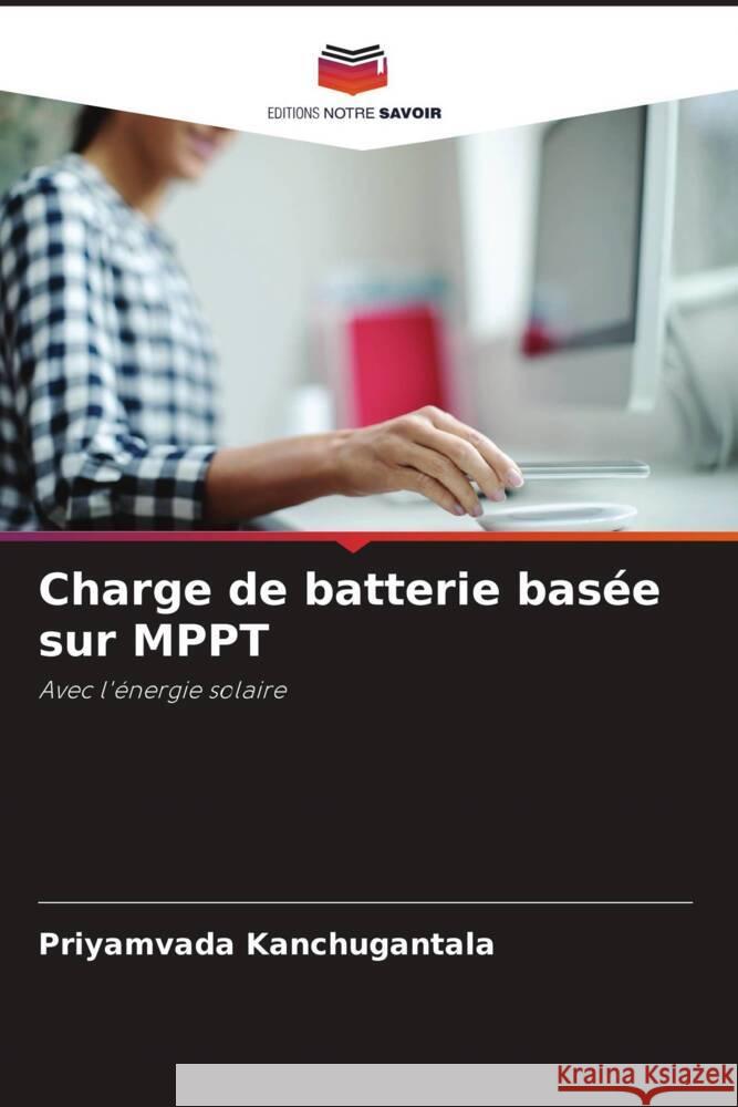 Charge de batterie basée sur MPPT KANCHUGANTALA, PRIYAMVADA 9786206308331 Editions Notre Savoir - książka