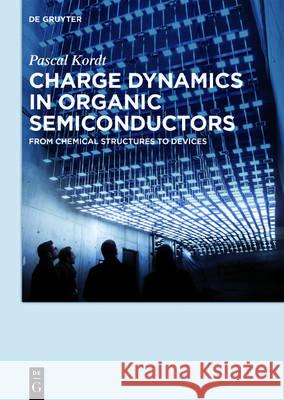Charge Dynamics in Organic Semiconductors: From Chemical Structures to Devices Kordt, Pascal 9783110473605 de Gruyter - książka