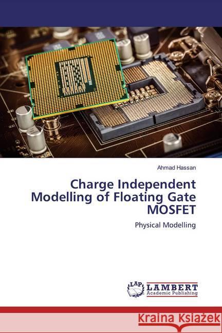 Charge Independent Modelling of Floating Gate MOSFET : Physical Modelling Hassan, Ahmad 9786200258632 LAP Lambert Academic Publishing - książka