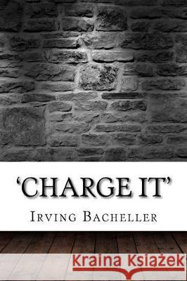 'Charge It' Irving Bacheller 9781975827748 Createspace Independent Publishing Platform - książka