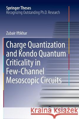 Charge Quantization and Kondo Quantum Criticality in Few-Channel Mesoscopic Circuits Zubair Iftikhar 9783030068998 Springer - książka