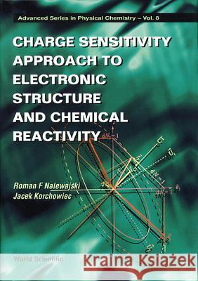 Charge Sensitivity Approach to Electronic Structure and Chemical Reactivity Korchowiec, Jacek 9789810222451 World Scientific Publishing Company - książka