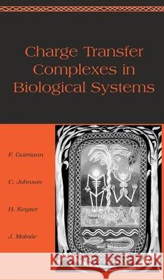 Charge Transfer Complexes in Biological Systems Gutmann Gutmann Felix Gutmann C. Johnson 9780824799861 CRC - książka