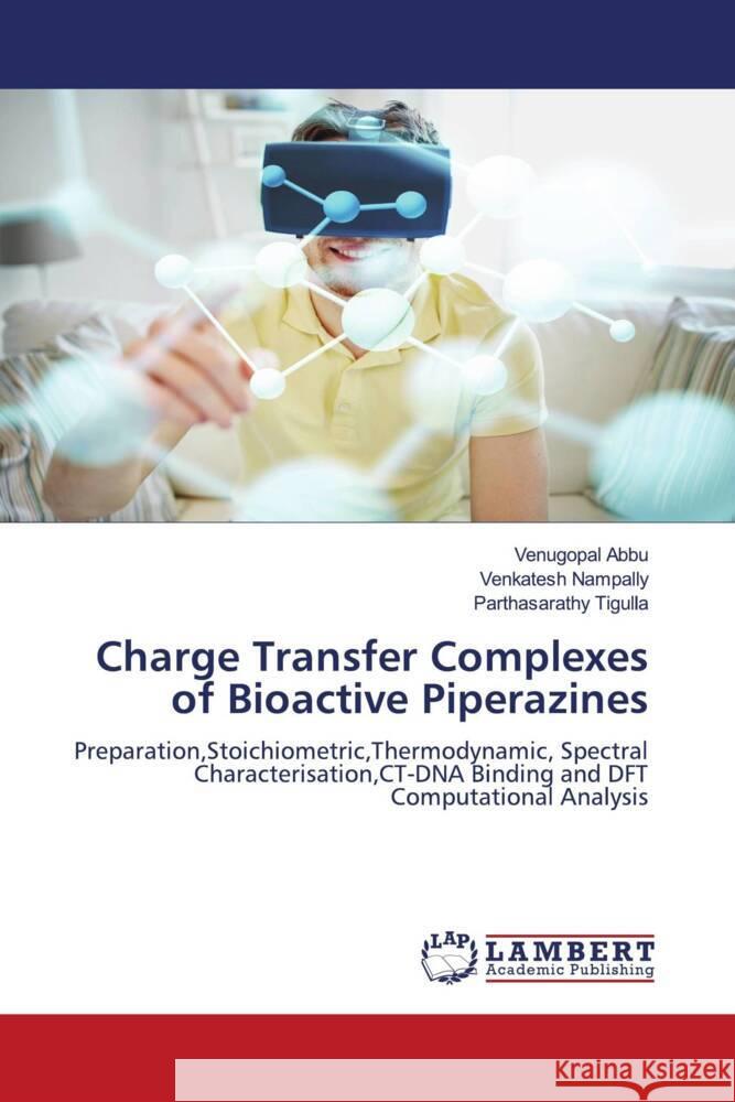 Charge Transfer Complexes of Bioactive Piperazines Abbu, Venugopal, Nampally, Venkatesh, Tigulla, Parthasarathy 9786204985565 LAP Lambert Academic Publishing - książka