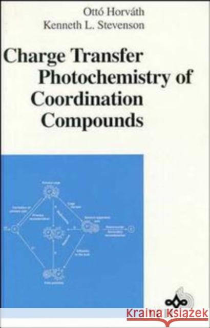 Charge Transfer Photochemistry of Coordination Compounds O. Horvath K. L. Stevenson Ottó Horvath 9780471188377 Wiley-VCH Verlag GmbH - książka