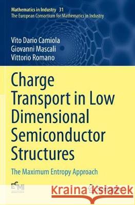 Charge Transport in Low Dimensional Semiconductor Structures: The Maximum Entropy Approach Vito Dario Camiola Giovanni Mascali Vittorio Romano 9783030359959 Springer - książka